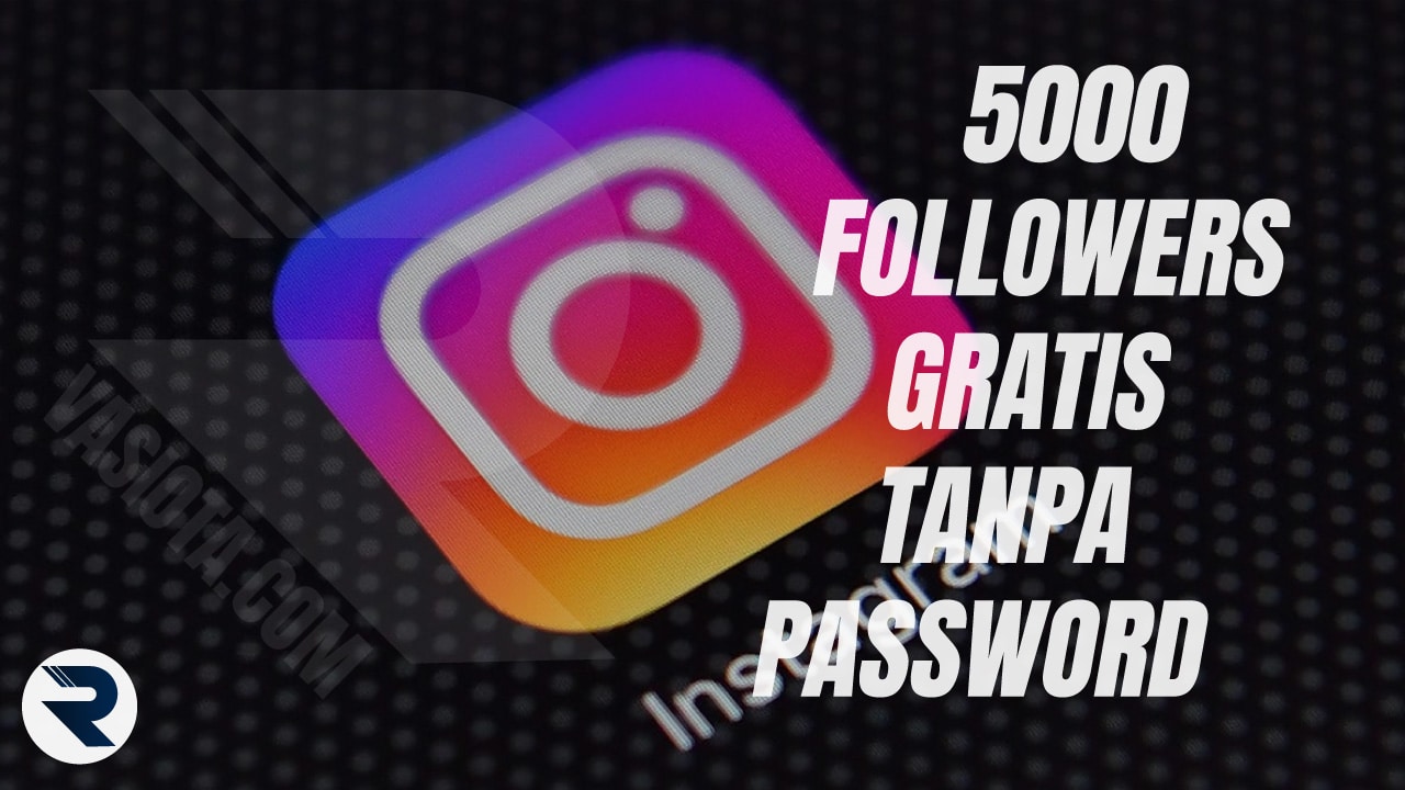 Cara Menambah 5000 Followers Instagram Gratis Tanpa Password, Tercepat!